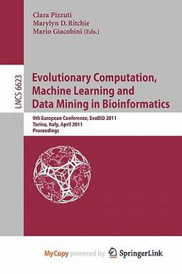 Evolutionary Computation, Machine Learning and Data Mining in Bioinformatics Evolutionary Computation, Machine Learning and Data Mining in Bioinformatics