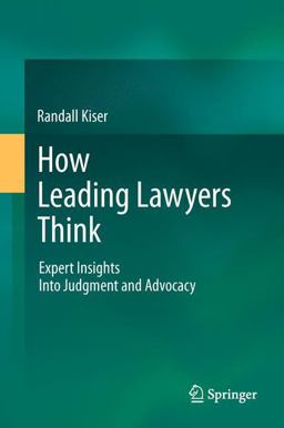 How Leading Lawyers Think Expert Insights into Judgment and Advocacy 2011 9783642204838 Front Cover