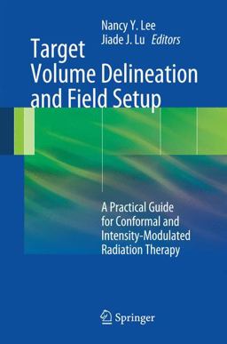 Target Volume Delineation and Field Setup A Practical Guide for Conformal and Intensity-Modulated Radiation Therapy  9783642288593 Front Cover