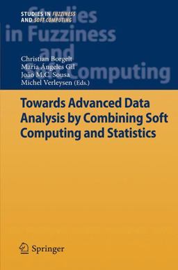 Towards Advanced Data Analysis by Combining Soft Computing and Statistics Towards Advanced Data Analysis by Combining Soft Computing and Statistics