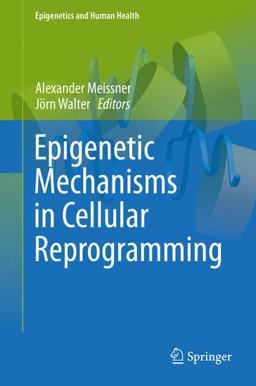 Epigenetic Mechanisms in Cellular Reprogramming Epigenetic Mechanisms in Cellular Reprogramming