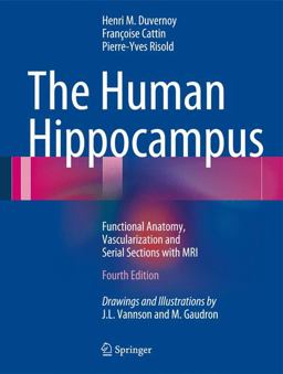 The Human Hippocampus: Functional Anatomy, Vascularization and Serial Sections With MRI  9783642336027 Front Cover