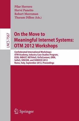 On the Move to Meaningful Internet Systems: OTM 2012 Workshops On the Move to Meaningful Internet Systems: OTM 2012 Workshops