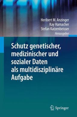Schutz Genetischer, Medizinischer und Sozialer Daten Als Multidisziplinäre Aufgabe