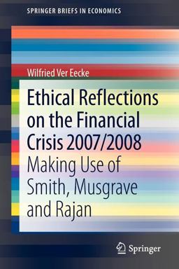 Ethical Reflections on the Financial Crisis 2007/2008 Making Use of Smith, Musgrave and Rajan  9783642350900 Front Cover