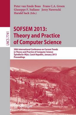 SOFSEM 2013: Theory and Practice of Computer Science SOFSEM 2013: Theory and Practice of Computer Science