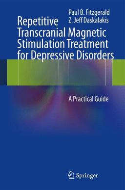 Repetitive Transcranial Magnetic Stimulation Treatment for Depressive Disorders A Practical Guide  9783642364662 Front Cover