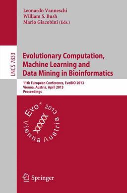 Evolutionary Computation, Machine Learning and Data Mining in Bioinformatics Evolutionary Computation, Machine Learning and Data Mining in Bioinformatics