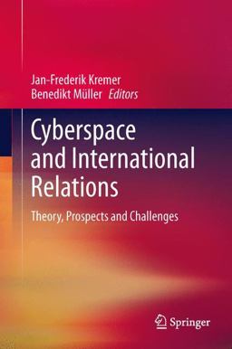 Cyberspace and International Relations Theory, Prospects and Challenges  9783642374807 Front Cover
