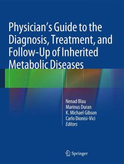 Physician's Guide to the Diagnosis, Treatment, and Follow-Up of Inherited Metabolic Diseases 1st 2014 9783642403361 Front Cover