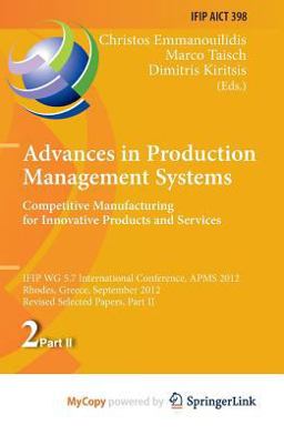Advances in Production Management Systems. Competitive Manufacturing for Innovative Products and Services