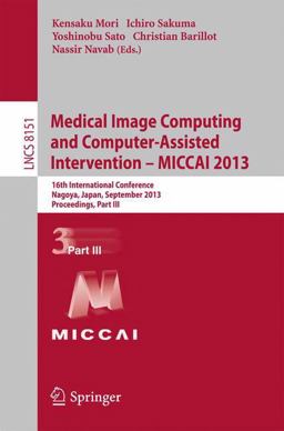 Medical Image Computing and Computer-Assisted Intervention -- MICCAI 2013 Medical Image Computing and Computer-Assisted Intervention -- MICCAI 2013