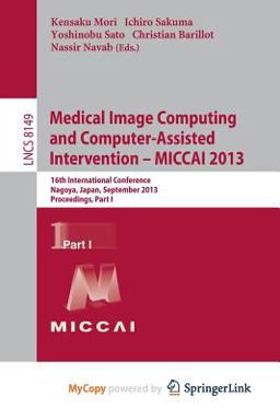 Medical Image Computing and Computer-Assisted Intervention -- Miccai 2013