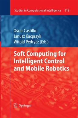 Soft Computing for Intelligent Control and Mobile Robotics