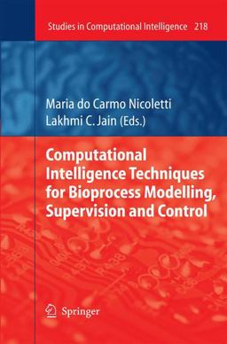 Computational Intelligence Techniques for Bioprocess Modelling, Supervision and Control Computational Intelligence Techniques for Bioprocess Modelling, Supervision and Control