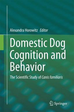 Domestic Dog Cognition and Behavior The Scientific Study of Canis Familiaris  9783642539930 Front Cover