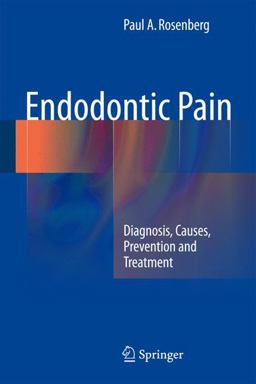 Endodontic Pain: Diagnosis, Causes, Prevention and Treatment  9783642547003 Front Cover