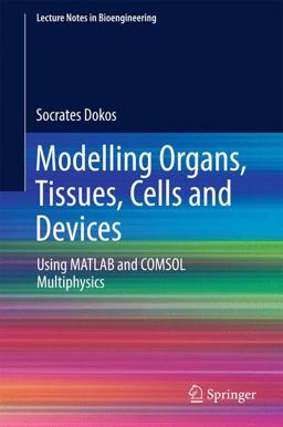 Modeling Organs, Tissues, Cells and Devices Using MATLAB and COMSOL Multiphysics  9783642548000 Front Cover