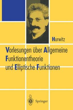Vorlesungen über Allgemeine Funktionen-Theorie und Elliptische Funktionen Vorlesungen über Allgemeine Funktionen-Theorie und Elliptische Funktionen