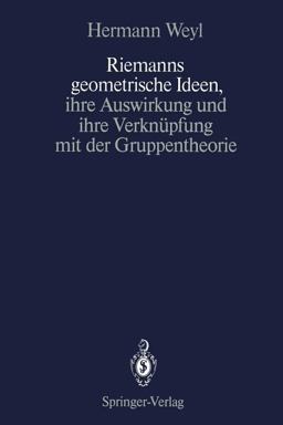 Riemanns Geometrische Ideen, Ihre Auswirkung und Ihre Verknüpfung Mit der Gruppentheorie Riemanns Geometrische Ideen, Ihre Auswirkung und Ihre Verknüpfung Mit der Gruppentheorie