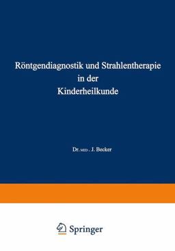 Röntgendiagnostik und Strahlentherapie in der Kinderheilkunde
