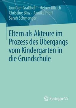 Eltern Als Akteure Im Prozess des Übergangs Vom Kindergarten in Die Grundschule