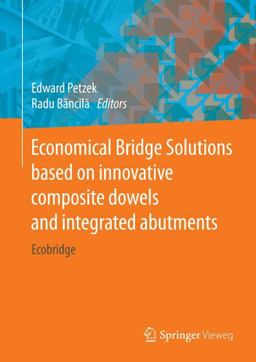 Economical Bridge Solutions Based on Innovative Composite Dowels and Integrated Abutments