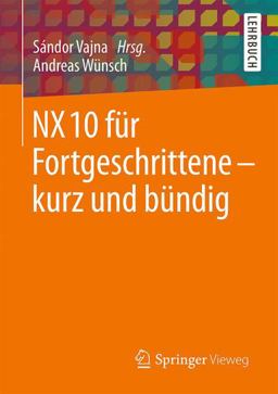NX 10 Für Fortgeschrittene - Kurz und Bündig