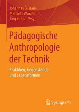 Zur Pädagogischen Anthropologie der Technik