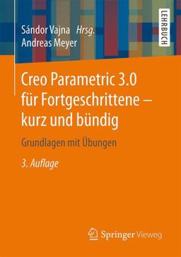 Creo Parametric 3. 0 Für Fortgeschrittene - Kurz und Bündig