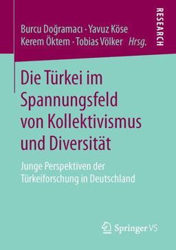 Die Türkei Im Spannungsfeld Von Kollektivismus und Diversität Die Türkei Im Spannungsfeld Von Kollektivismus und Diversität