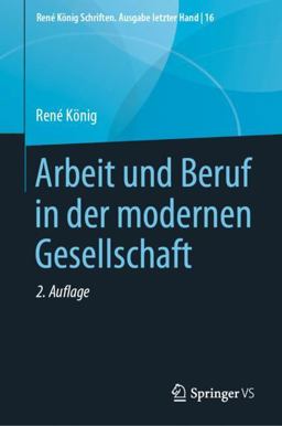 Arbeit und Beruf in der Modernen Gesellschaft Arbeit und Beruf in der Modernen Gesellschaft