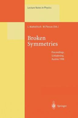 Broken Symmetries Proceedings of the 37. Internationale Universitï¿½tswochen Fï¿½r Kern- und Teilchenphysik, Schladming, Austria, February 28-March 7 1998 2013 9783662142400 Front Cover