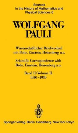 Wissenschaftlicher Briefwechsel Mit Bohr, Einstein, Heisenberg U. A. Band II: 1930-1939 / Scientific Correspondence with Bohr, Einstein, Heisenberg A. O. Volume II: 1930-1939