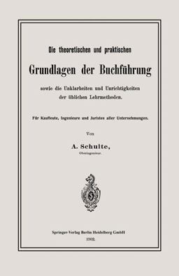Die Theoretischen und Praktischen Grundlagen der Buchführung Sowie Die Unklarheiten und Unrichtigkeiten der üblichen Lehrmethoden