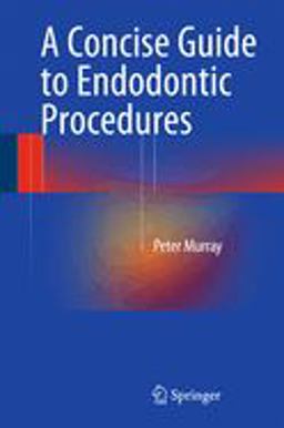 A Concise Guide to Endodontic Procedures A Concise Guide to Endodontic Procedures