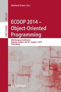 ECOOP 2014 -- Object-Oriented Programming ECOOP 2014 -- Object-Oriented Programming