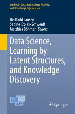 Data Science, Learning by Latent Structures, and Knowledge Discovery Data Science, Learning by Latent Structures, and Knowledge Discovery