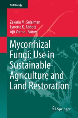 Mycorrhizal Fungi: Use in Sustainable Agriculture and Land Restoration Mycorrhizal Fungi: Use in Sustainable Agriculture and Land Restoration