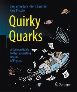 Quirky Quarks A Cartoon Guide to the Fascinating Realm of Physics  9783662495070 Front Cover