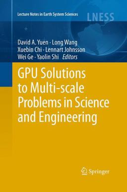 GPU Solutions to Multi-Scale Problems in Science and Engineering GPU Solutions to Multi-Scale Problems in Science and Engineering
