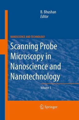 Scanning Probe Microscopy in Nanoscience and Nanotechnology 3 Scanning Probe Microscopy in Nanoscience and Nanotechnology 3