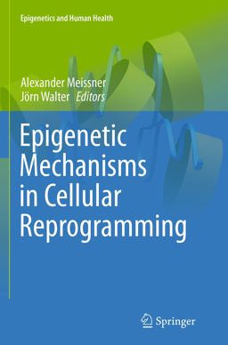 Epigenetic Mechanisms in Cellular Reprogramming Epigenetic Mechanisms in Cellular Reprogramming