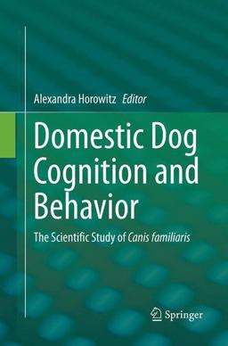 Domestic Dog Cognition and Behavior The Scientific Study of Canis Familiaris  9783662512753 Front Cover