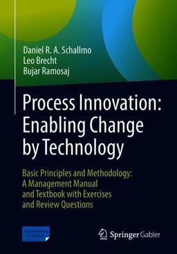 Process Innovation: Enabling Change by Technology Basic Principles and Methodology: a Management Manual and Textbook with Exercises and Review Questions  9783662565544 Front Cover