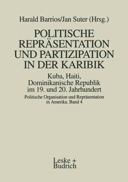 Politische Repräsentation und Partizipation in der Karibik. Kuba, Haiti, Dominikanische Republik Im 19. und 20. Jahrhundert