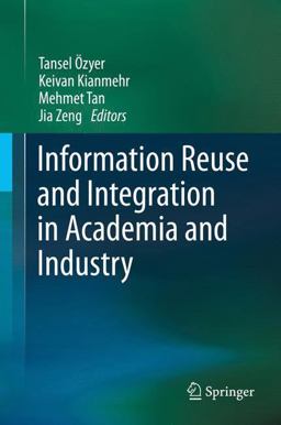 Information Reuse and Integration in Academia and Industry Information Reuse and Integration in Academia and Industry