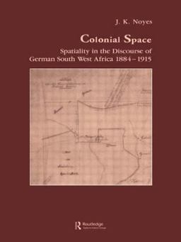 Colonial Space Spatiality in the Discourse of German South West Africa 1884-1915  9783718651672 Front Cover