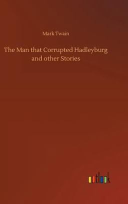The Man That Corrupted Hadleyburg and Other Stories
