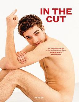 In the Cut: The Male Body in Feminist Art  9783735605146 Front Cover